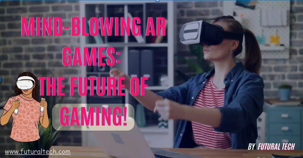 AR Games That Will Blow Your Mind: The Future of Gaming is Here! AR Games That Will Blow Your Mind: The Future of Gaming is Here!