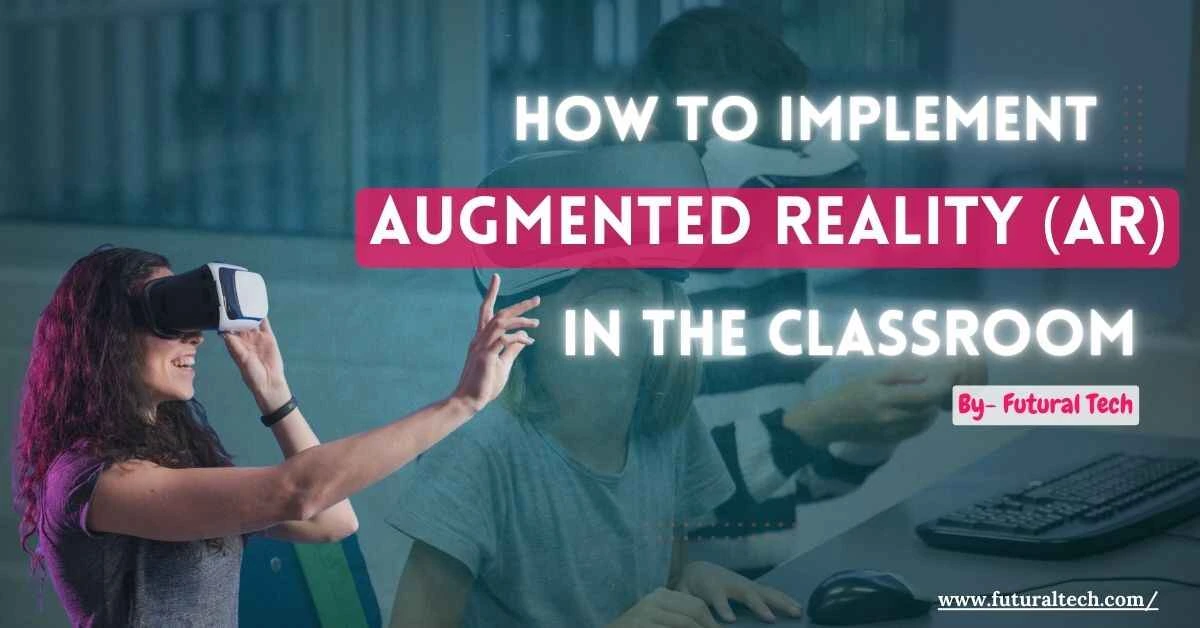 How to Implement Augmented Reality (AR) in the Classroom How to Implement Augmented Reality (AR) in the Classroom