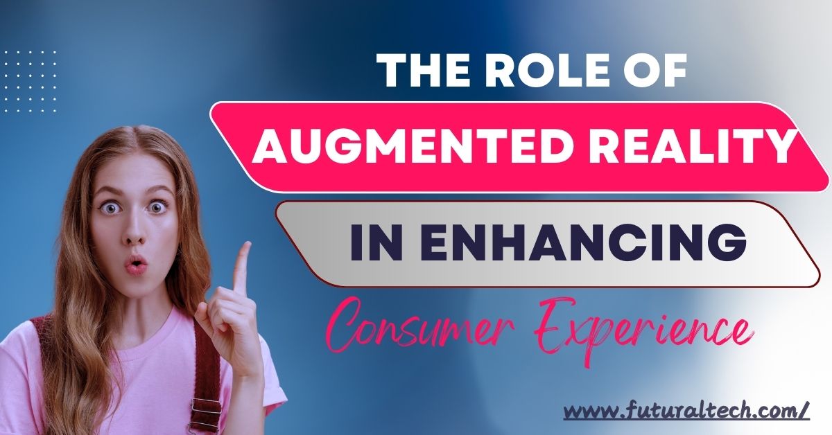 What is the role of augmented reality in enhancing consumer experience? What is the role of augmented reality in enhancing consumer experience?